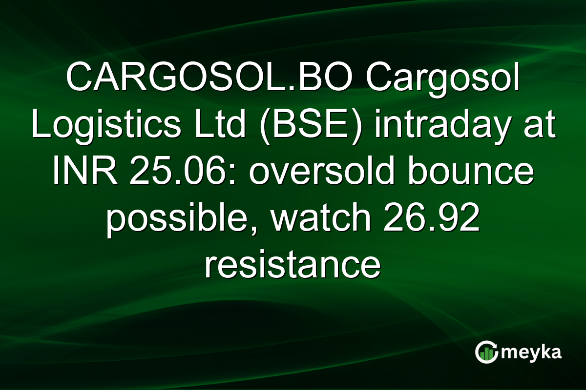CARGOSOL.BO Cargosol Logistics Ltd (BSE) intraday at INR 25.06: oversold bounce possible, watch 26.92 resistance