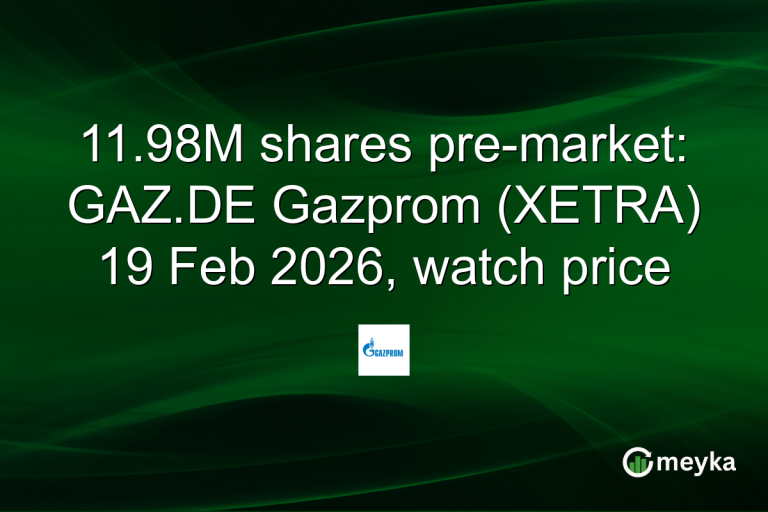11.98M shares pre-market: GAZ.DE Gazprom (XETRA) 19 Feb 2026, watch price