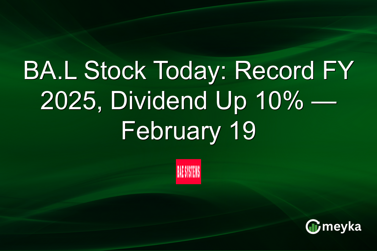 BA.L Stock Today: Record FY 2025, Dividend Up 10% — February 19