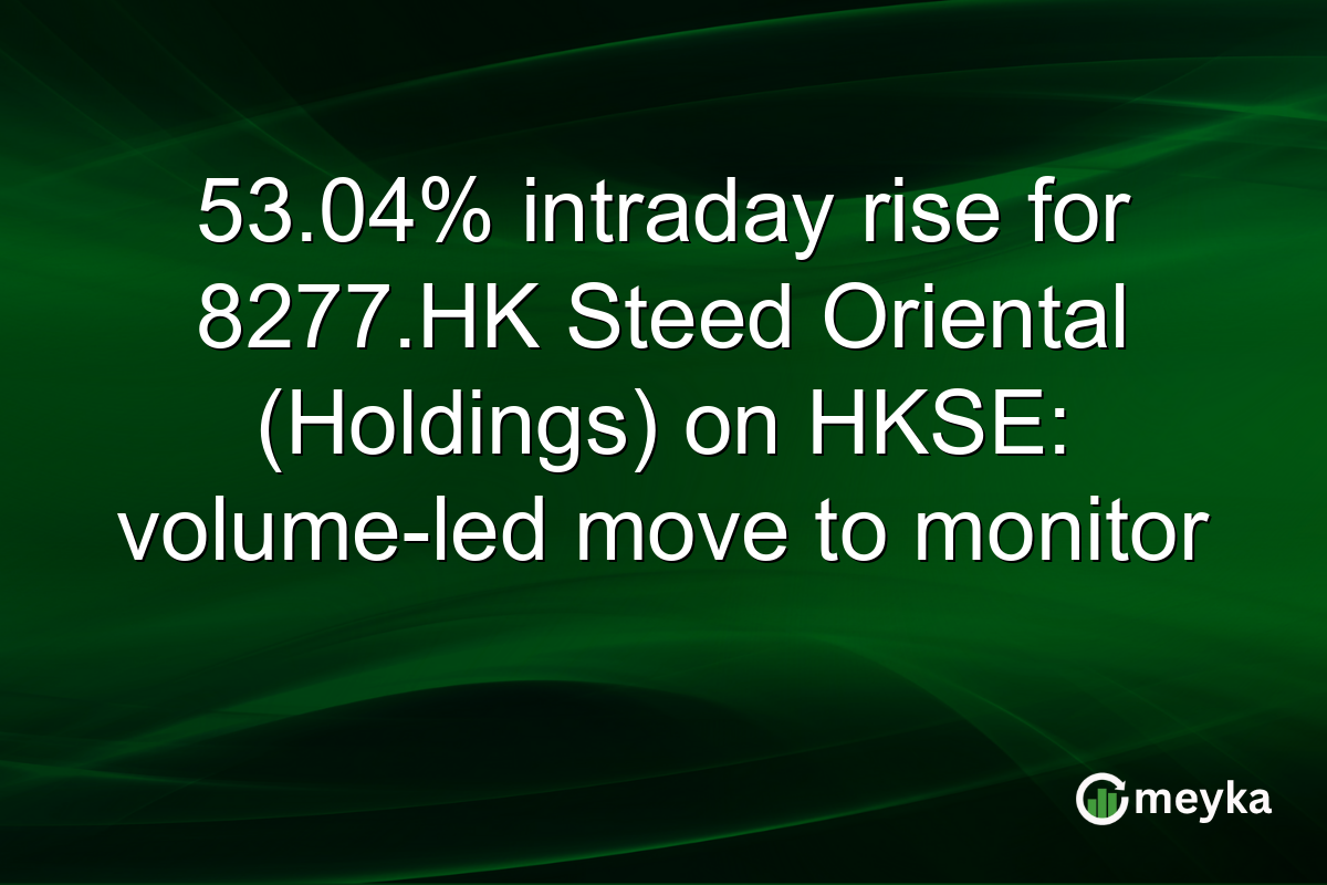 53.04% intraday rise for 8277.HK Steed Oriental (Holdings) on HKSE: volume-led move to monitor
