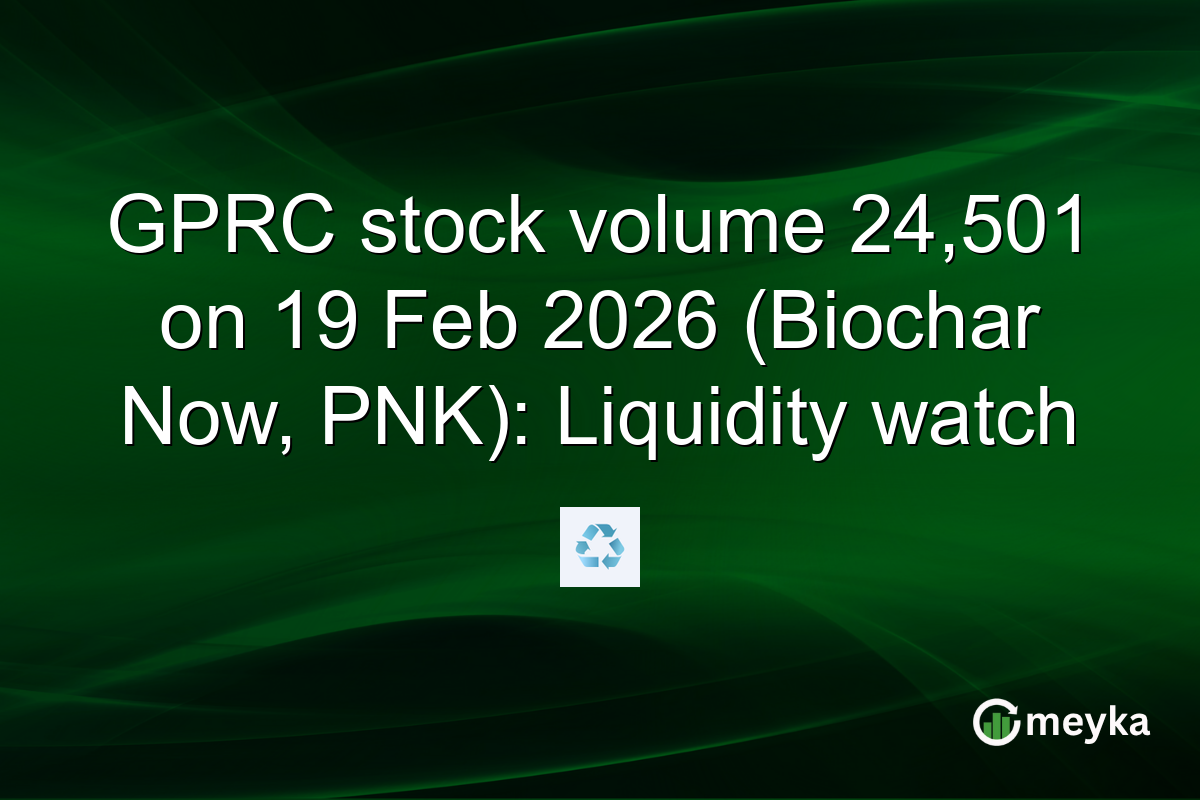 GPRC stock volume 24,501 on 19 Feb 2026 (Biochar Now, PNK): Liquidity watch