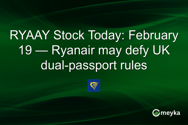 RYAAY Stock Today: February 19 — Ryanair may defy UK dual-passport rules