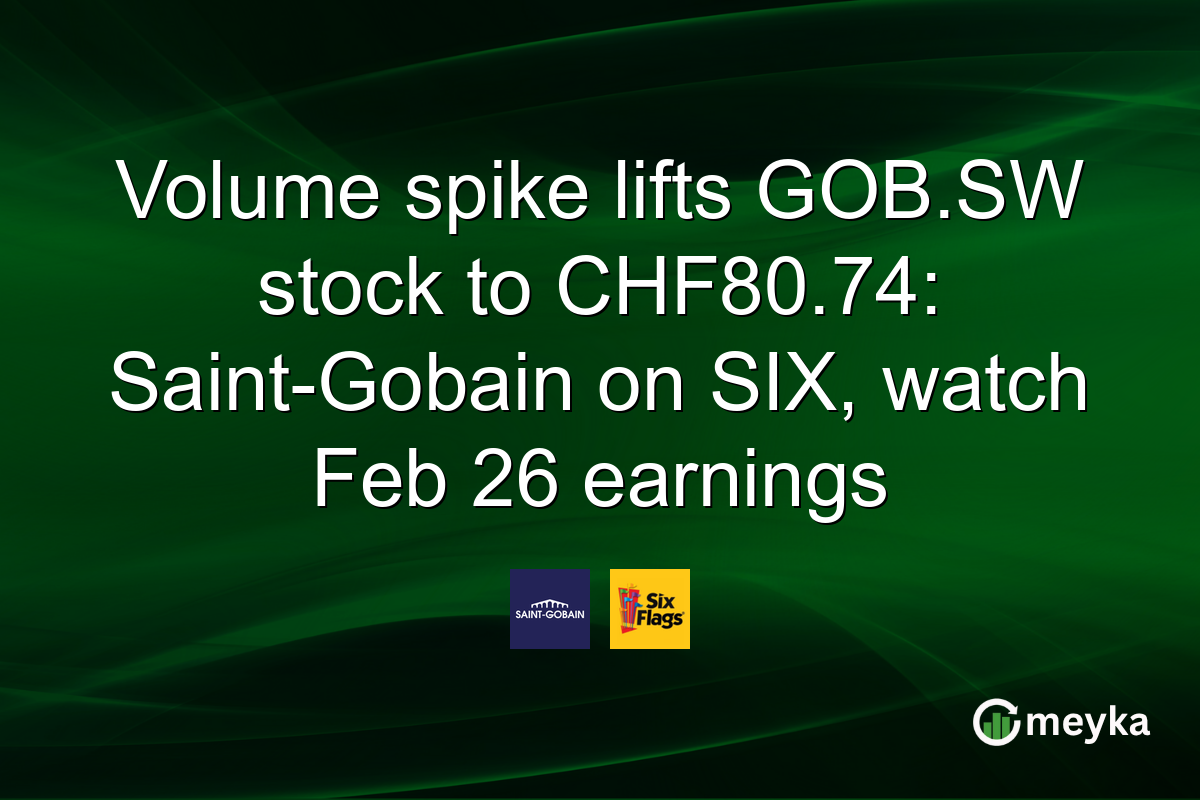 Volume spike lifts GOB.SW stock to CHF80.74: Saint-Gobain on SIX, watch Feb 26 earnings