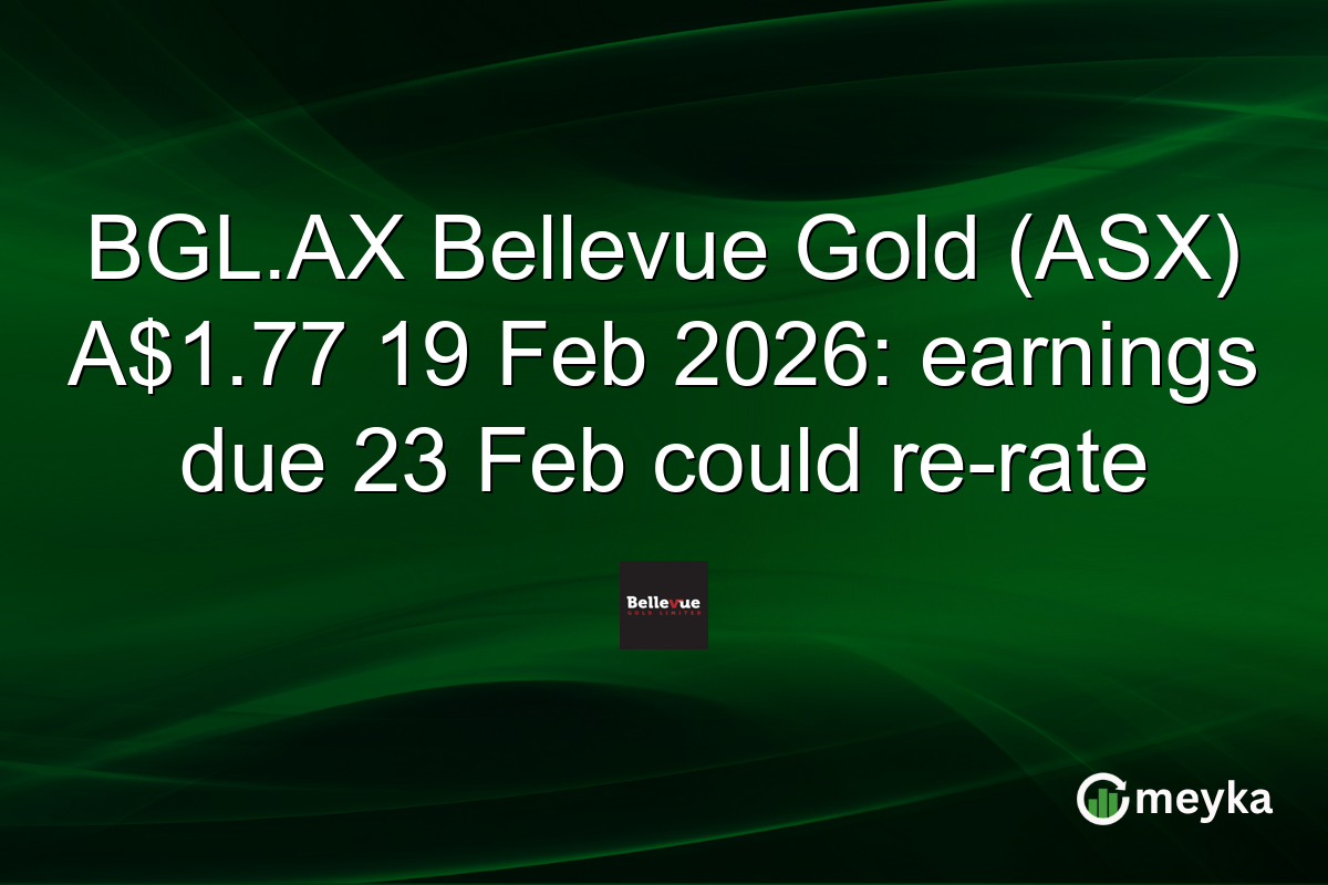 BGL.AX Bellevue Gold (ASX) A$1.77 19 Feb 2026: earnings due 23 Feb could re-rate
