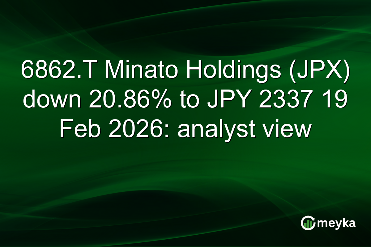 6862.T Minato Holdings (JPX) down 20.86% to JPY 2337 19 Feb 2026: analyst view