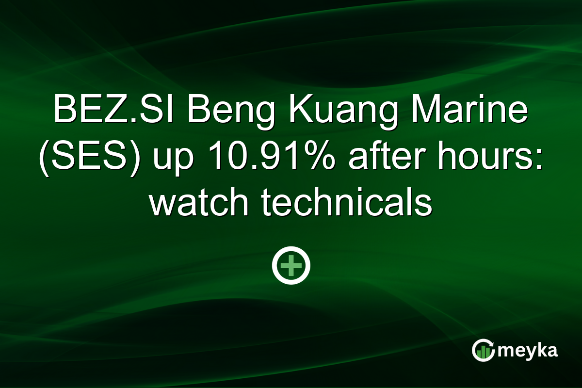 BEZ.SI Beng Kuang Marine (SES) up 10.91% after hours: watch technicals