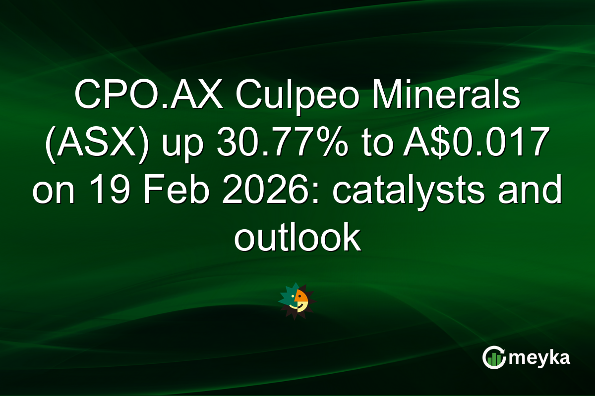 CPO.AX Culpeo Minerals (ASX) up 30.77% to A$0.017 on 19 Feb 2026: catalysts and outlook