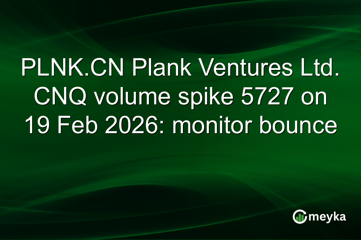 PLNK.CN Plank Ventures Ltd. CNQ volume spike 5727 on 19 Feb 2026: monitor bounce