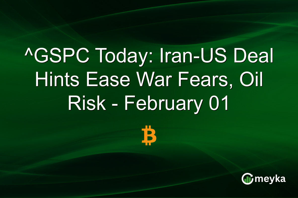 ^GSPC Today: Iran-US Deal Hints Ease War Fears, Oil Risk - February 01