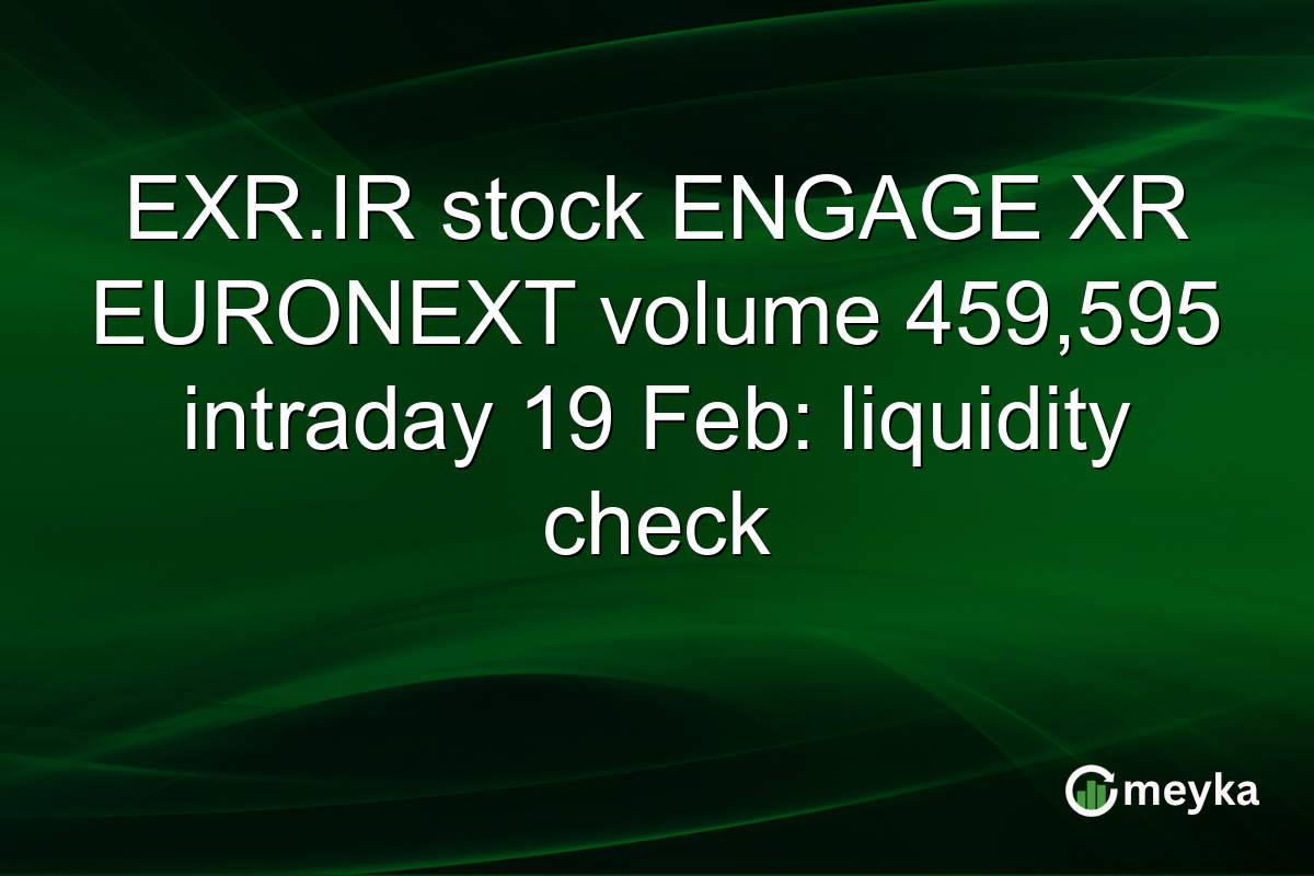 EXR.IR stock ENGAGE XR EURONEXT volume 459,595 intraday 19 Feb: liquidity check
