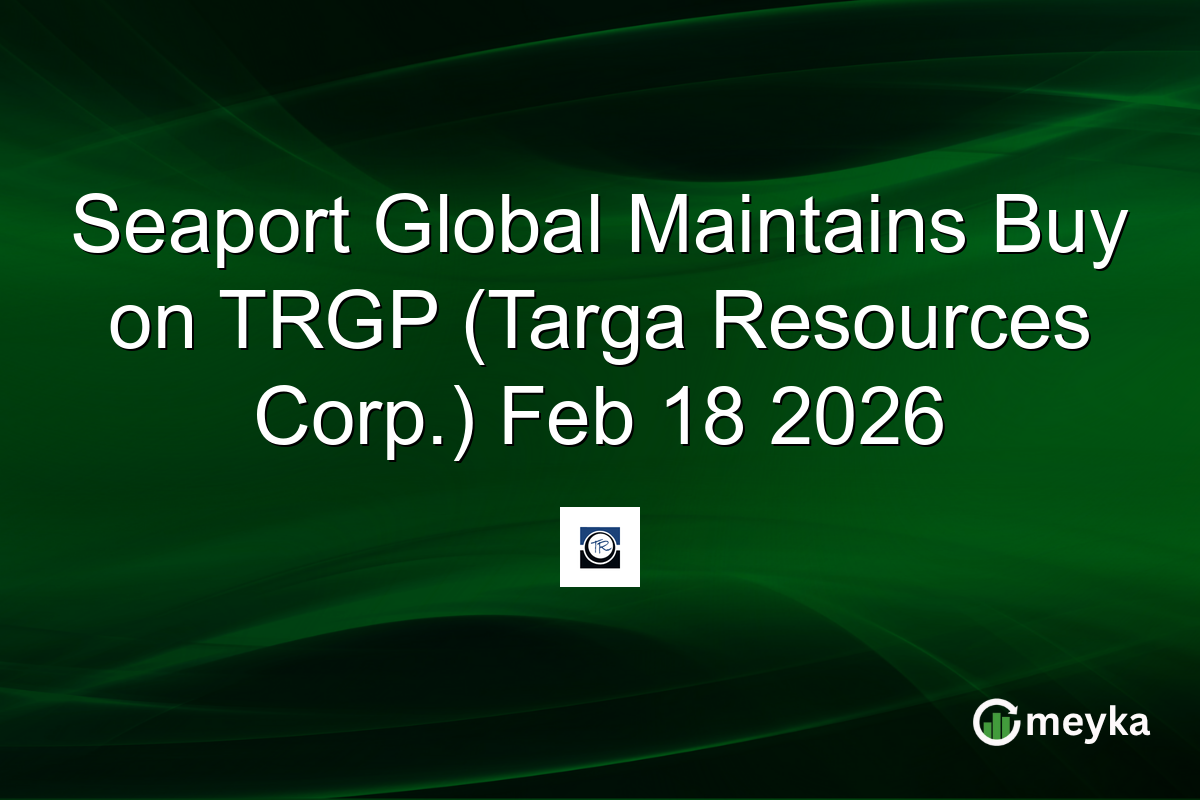 Seaport Global Maintains Buy on TRGP (Targa Resources Corp.) Feb 18 2026
