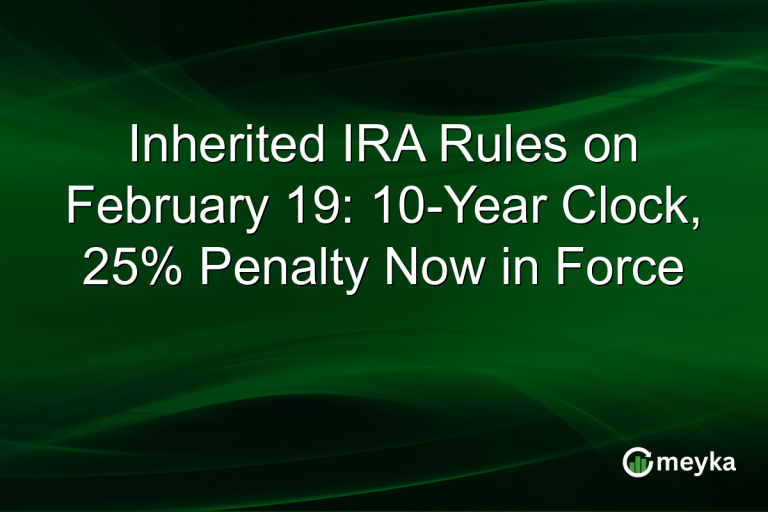 Inherited IRA Rules on February 19: 10-Year Clock, 25% Penalty Now in Force