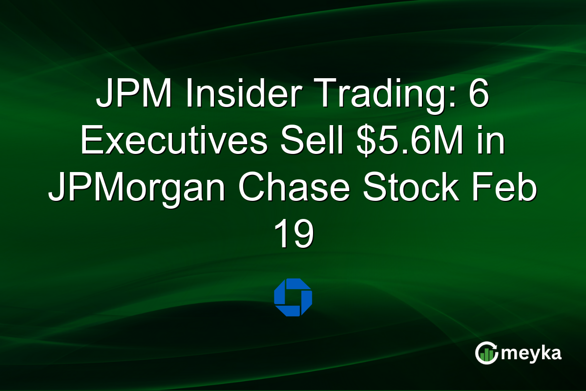 JPM Insider Trading: 6 Executives Sell $5.6M in JPMorgan Chase Stock Feb 19