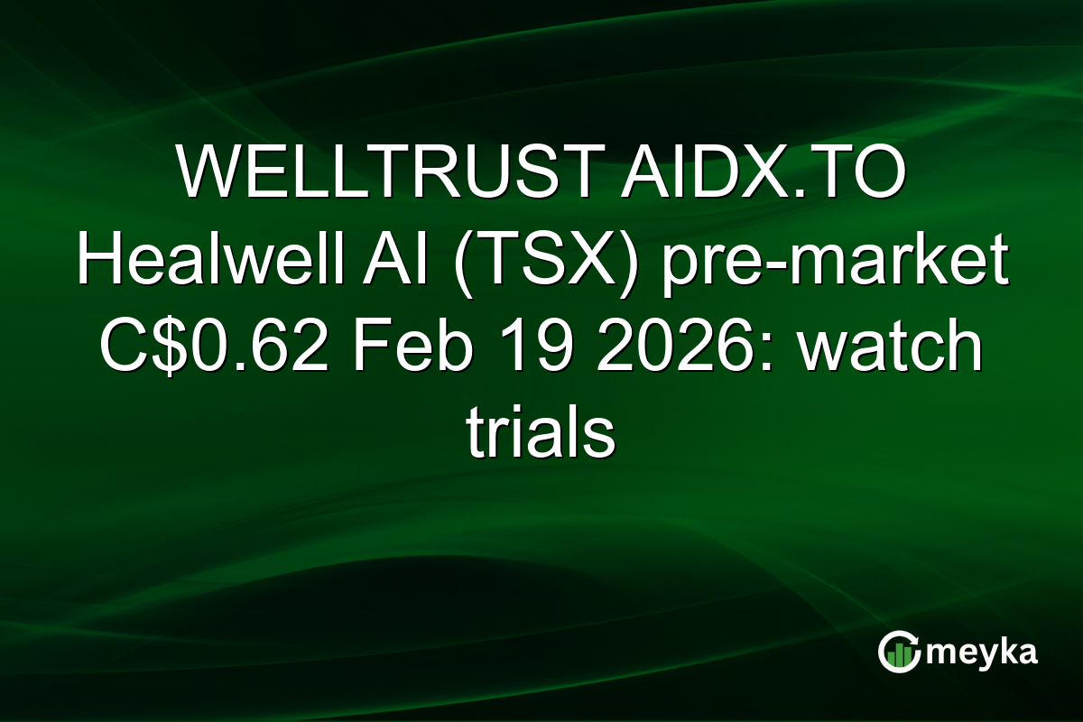 WELLTRUST AIDX.TO Healwell AI (TSX) pre-market C$0.62 Feb 19 2026: watch trials