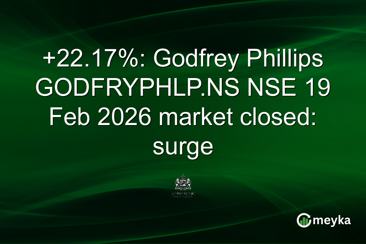 +22.17%: Godfrey Phillips GODFRYPHLP.NS NSE 19 Feb 2026 market closed: surge
