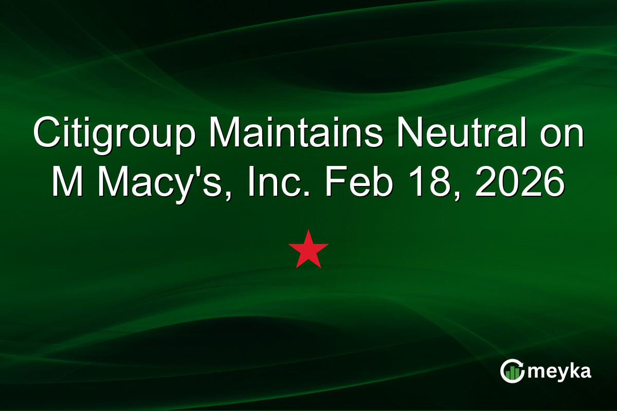 Citigroup Maintains Neutral on M Macy's, Inc. Feb 18, 2026