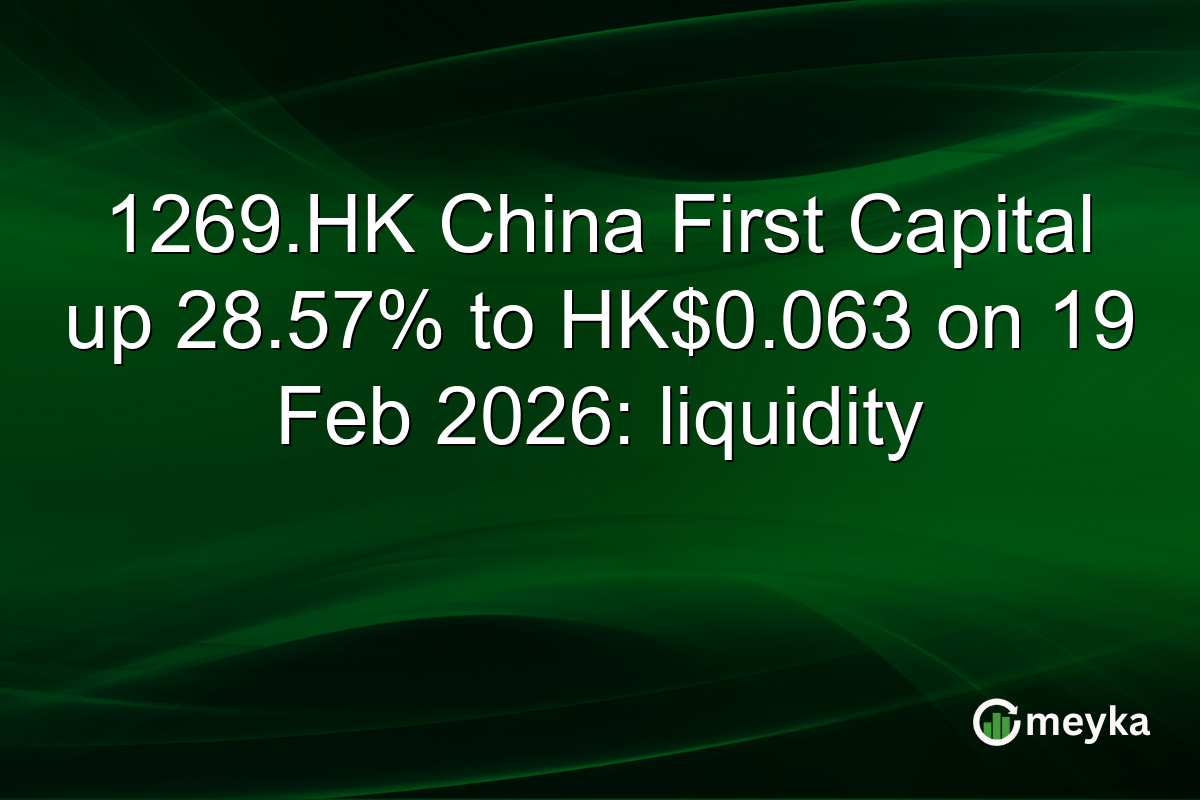 1269.HK China First Capital up 28.57% to HK$0.063 on 19 Feb 2026: liquidity