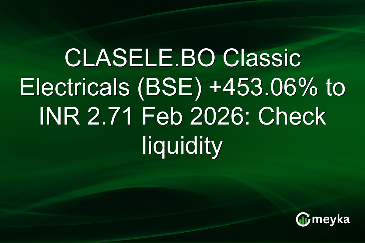 CLASELE.BO Classic Electricals (BSE) +453.06% to INR 2.71 Feb 2026: Check liquidity