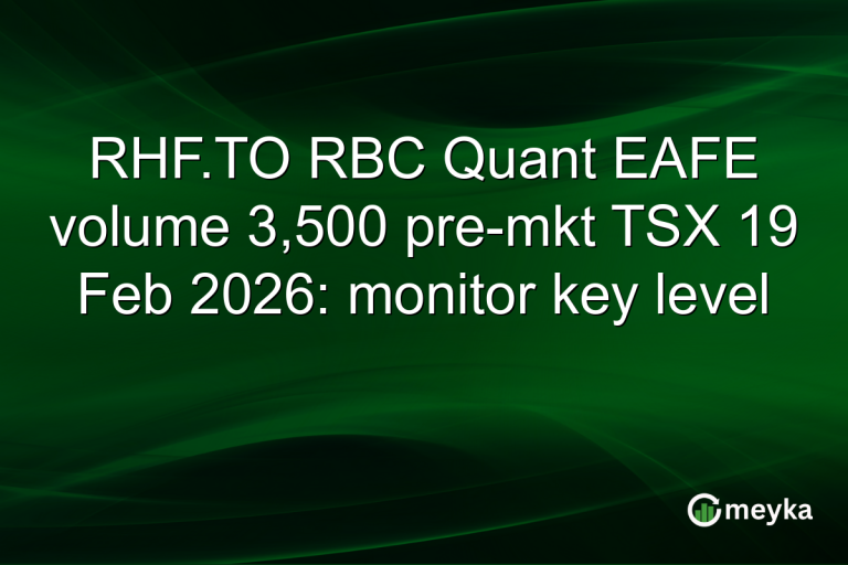 RHF.TO RBC Quant EAFE volume 3,500 pre-mkt TSX 19 Feb 2026: monitor key level