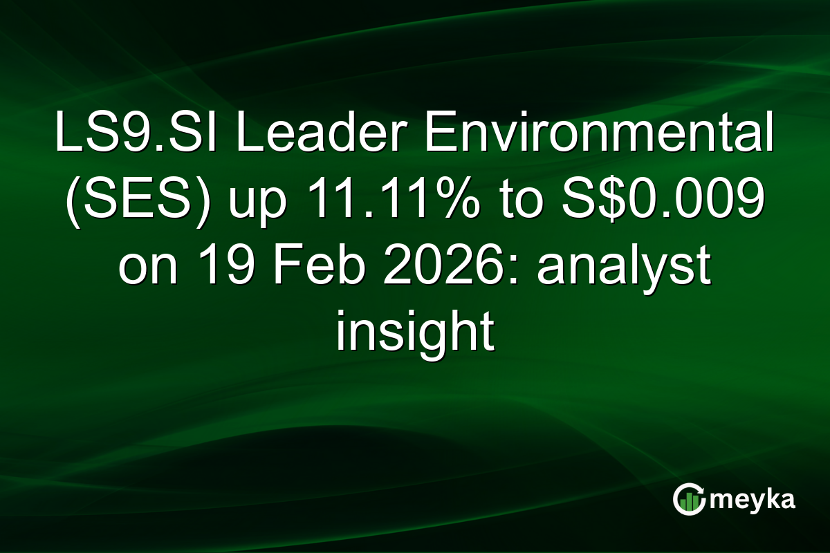 LS9.SI Leader Environmental (SES) up 11.11% to S$0.009 on 19 Feb 2026: analyst insight