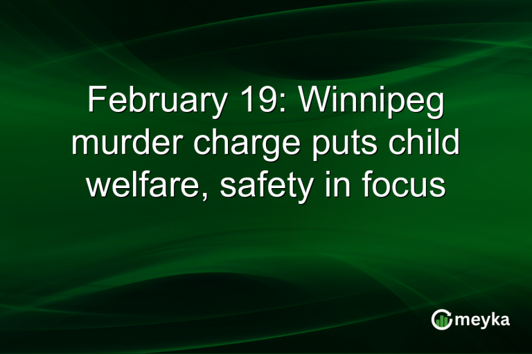 February 19: Winnipeg murder charge puts child welfare, safety in focus