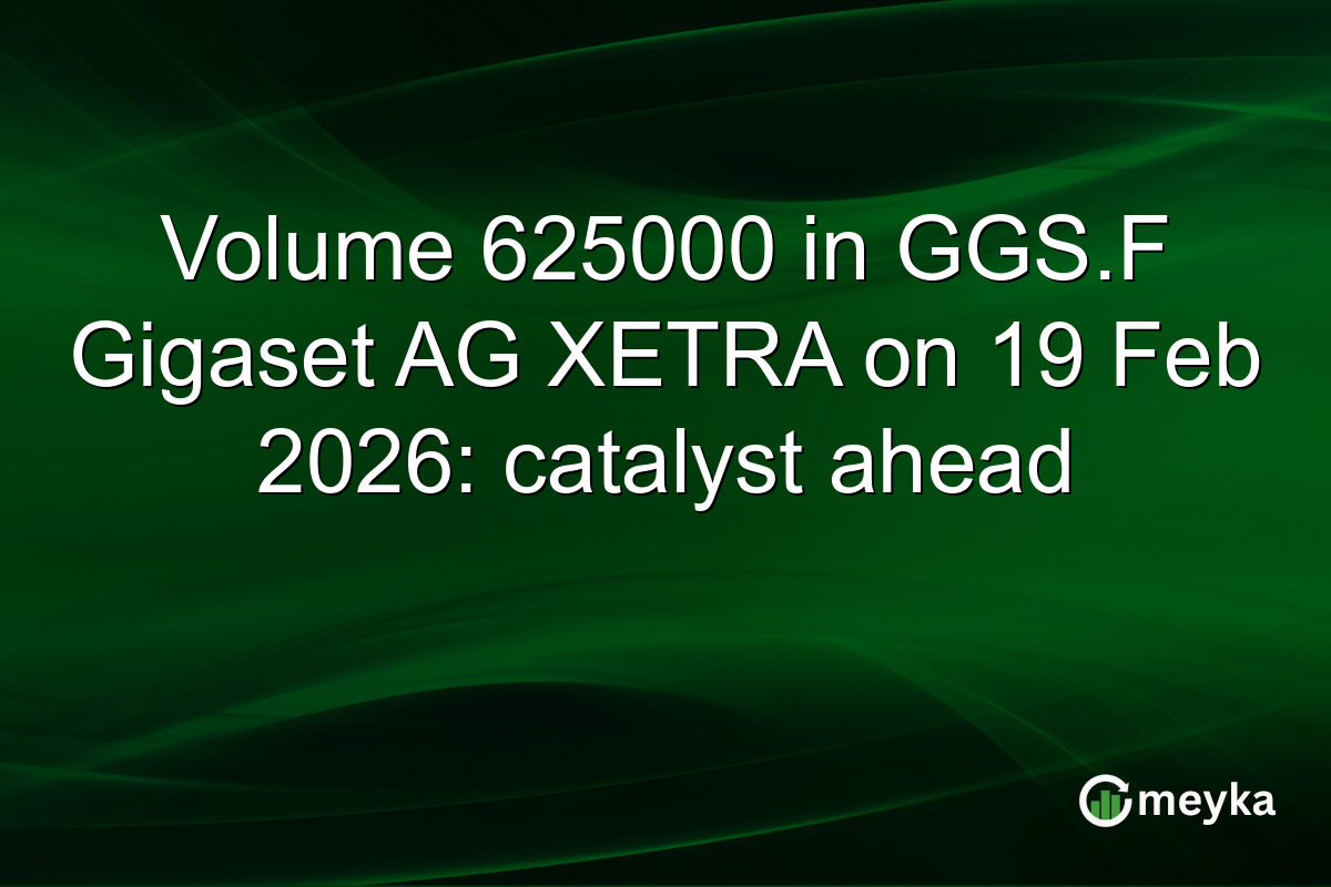 Volume 625000 in GGS.F Gigaset AG XETRA on 19 Feb 2026: catalyst ahead