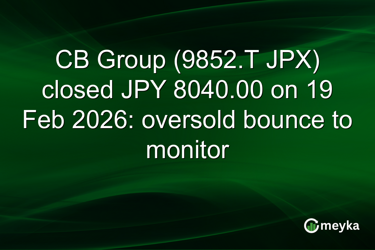 CB Group (9852.T JPX) closed JPY 8040.00 on 19 Feb 2026: oversold bounce to monitor