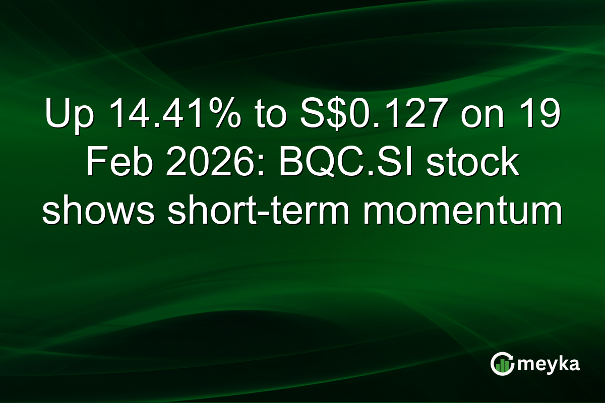 Up 14.41% to S$0.127 on 19 Feb 2026: BQC.SI stock shows short-term momentum