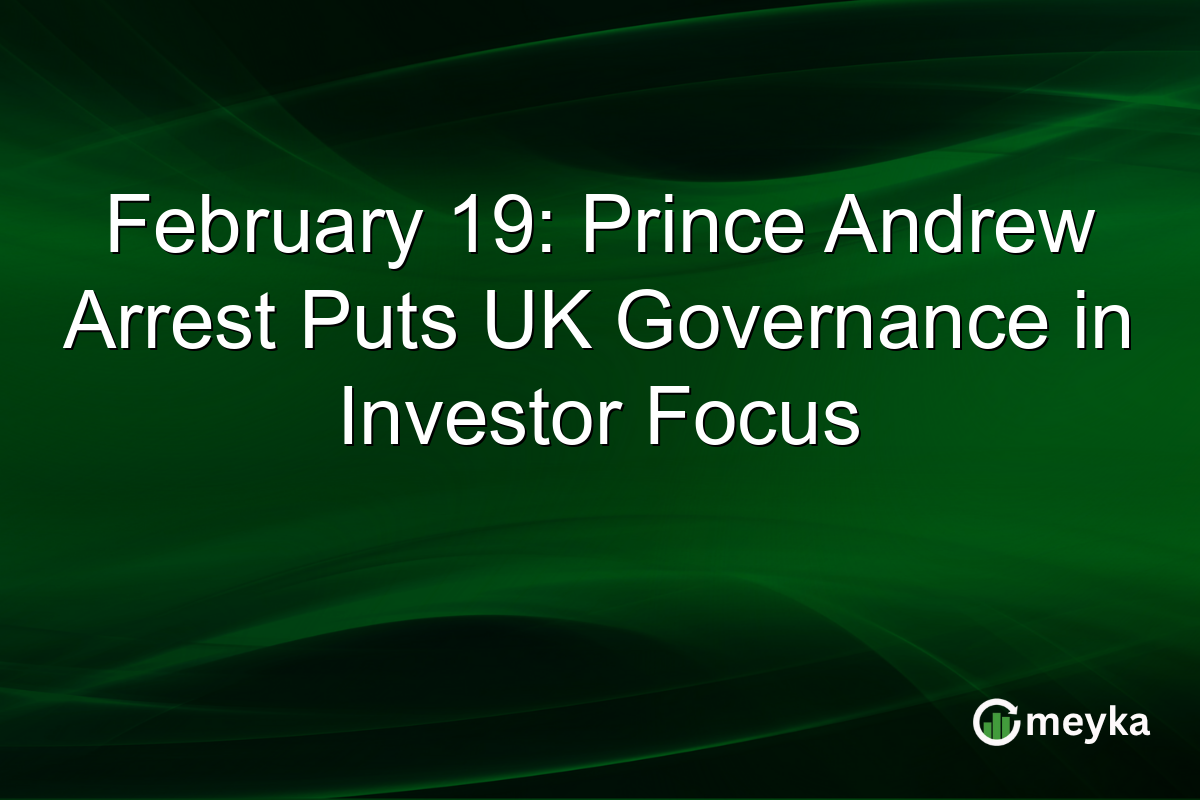 February 19: Prince Andrew Arrest Puts UK Governance in Investor Focus