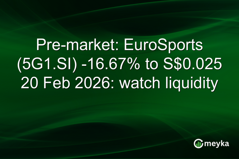 Pre-market: EuroSports (5G1.SI) -16.67% to S$0.025 20 Feb 2026: watch liquidity