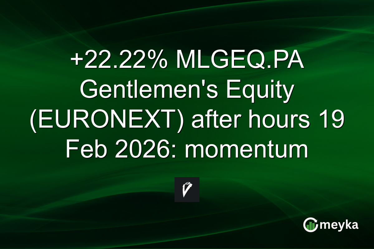 +22.22% MLGEQ.PA Gentlemen's Equity (EURONEXT) after hours 19 Feb 2026: momentum