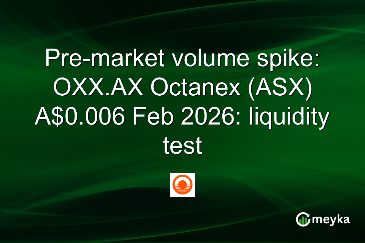 Pre-market volume spike: OXX.AX Octanex (ASX) A$0.006 Feb 2026: liquidity test