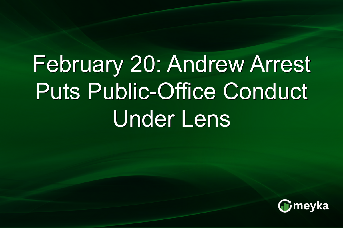 February 20: Andrew Arrest Puts Public-Office Conduct Under Lens