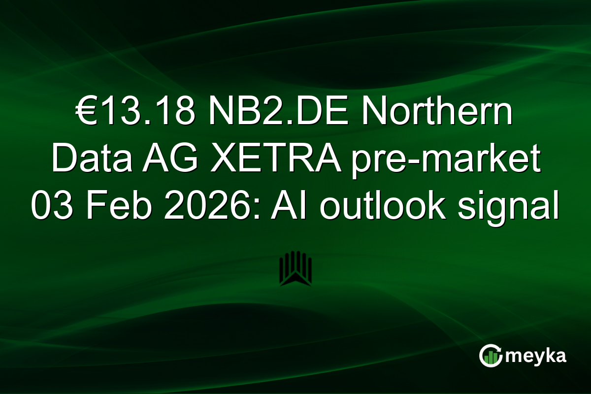 €13.18 NB2.DE Northern Data AG XETRA pre-market 03 Feb 2026: AI outlook signal
