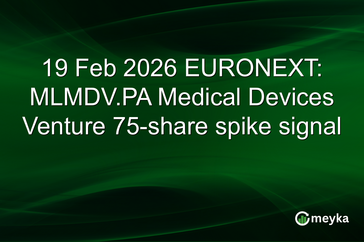 19 Feb 2026 EURONEXT: MLMDV.PA Medical Devices Venture 75-share spike signal