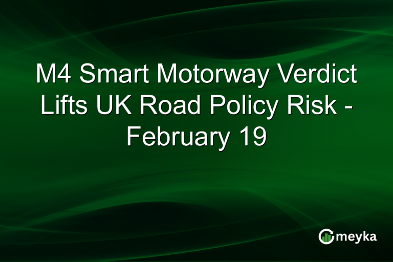 M4 Smart Motorway Verdict Lifts UK Road Policy Risk - February 19