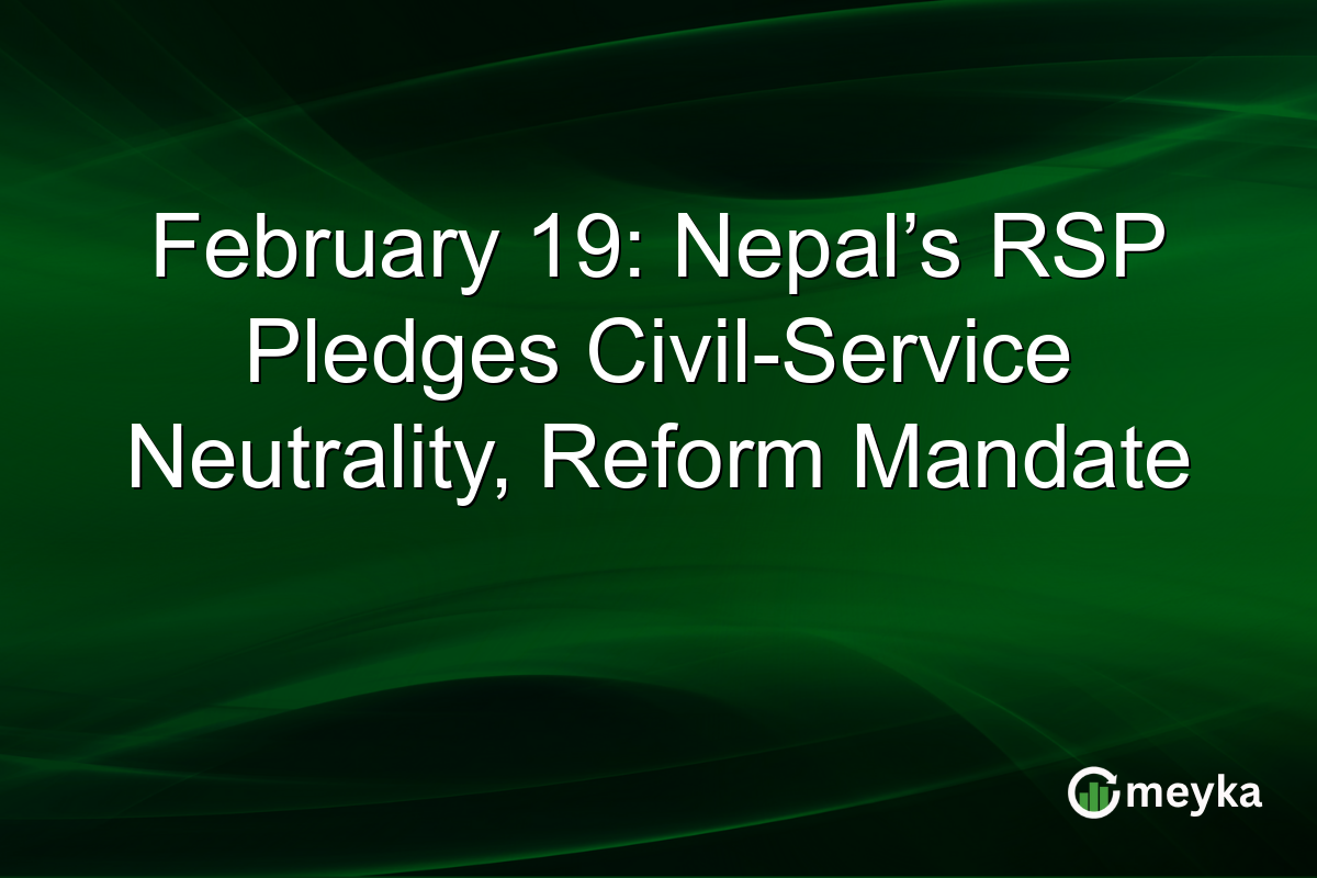 February 19: Nepal’s RSP Pledges Civil-Service Neutrality, Reform Mandate