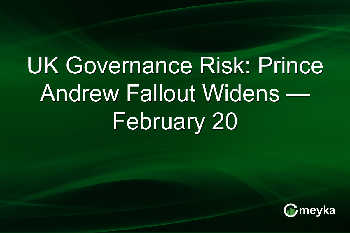 UK Governance Risk: Prince Andrew Fallout Widens — February 20