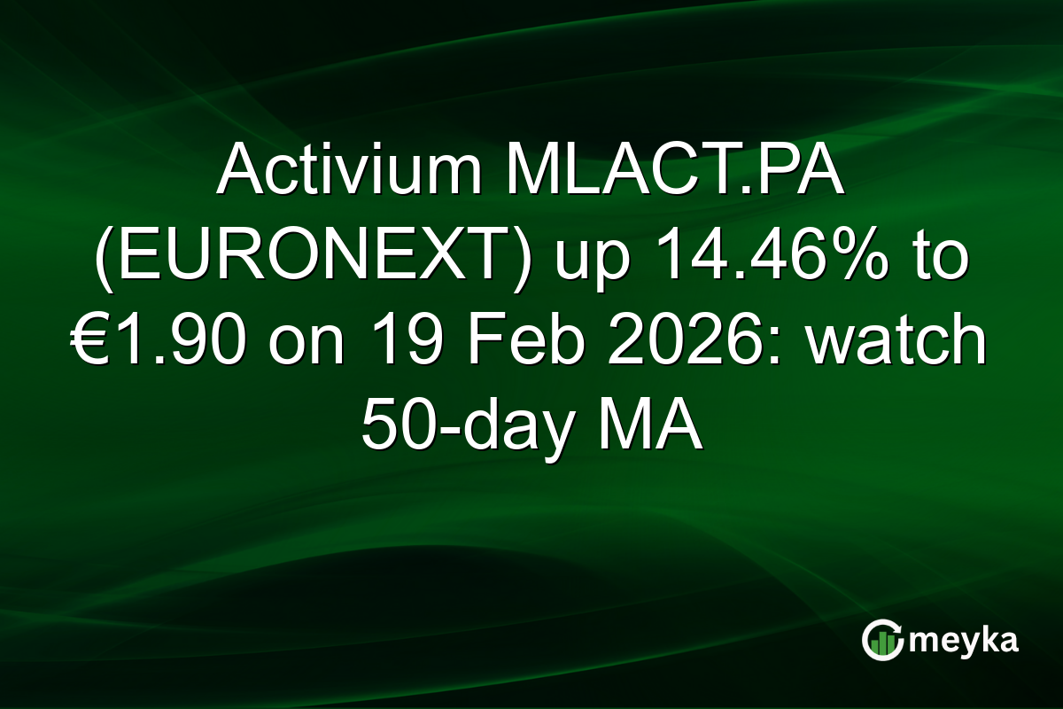 Activium MLACT.PA (EURONEXT) up 14.46% to €1.90 on 19 Feb 2026: watch 50-day MA