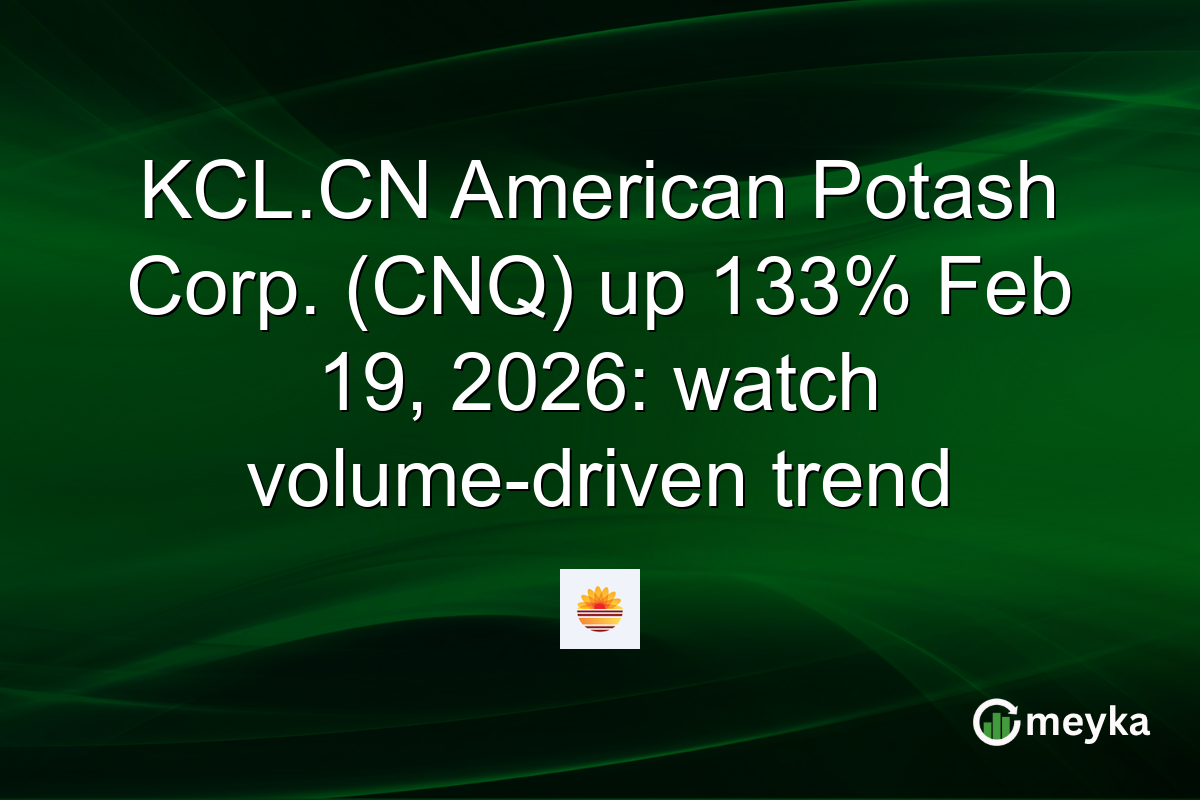 KCL.CN American Potash Corp. (CNQ) up 133% Feb 19, 2026: watch volume-driven trend