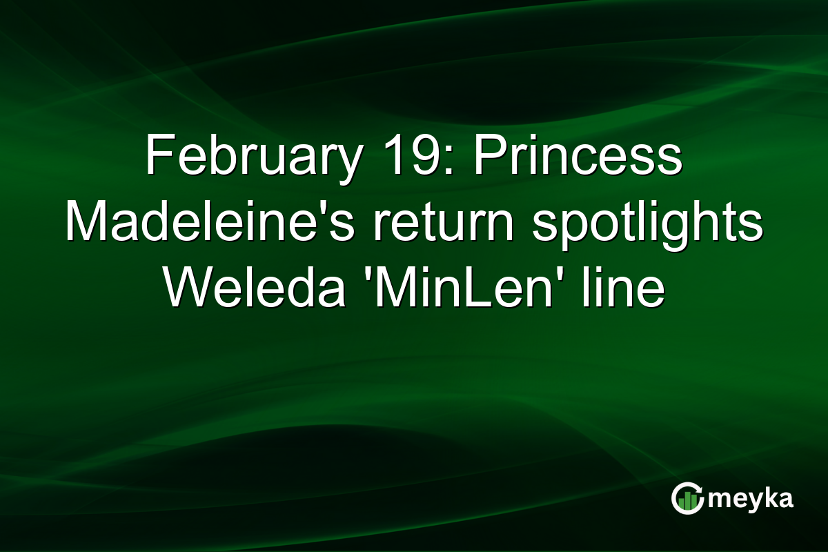 February 19: Princess Madeleine's return spotlights Weleda 'MinLen' line