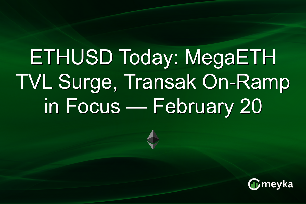 ETHUSD Today: MegaETH TVL Surge, Transak On-Ramp in Focus — February 20