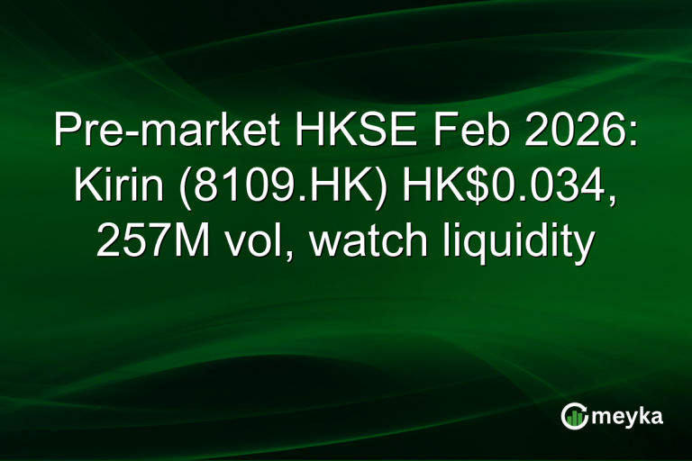 Pre-market HKSE Feb 2026: Kirin (8109.HK) HK$0.034, 257M vol, watch liquidity
