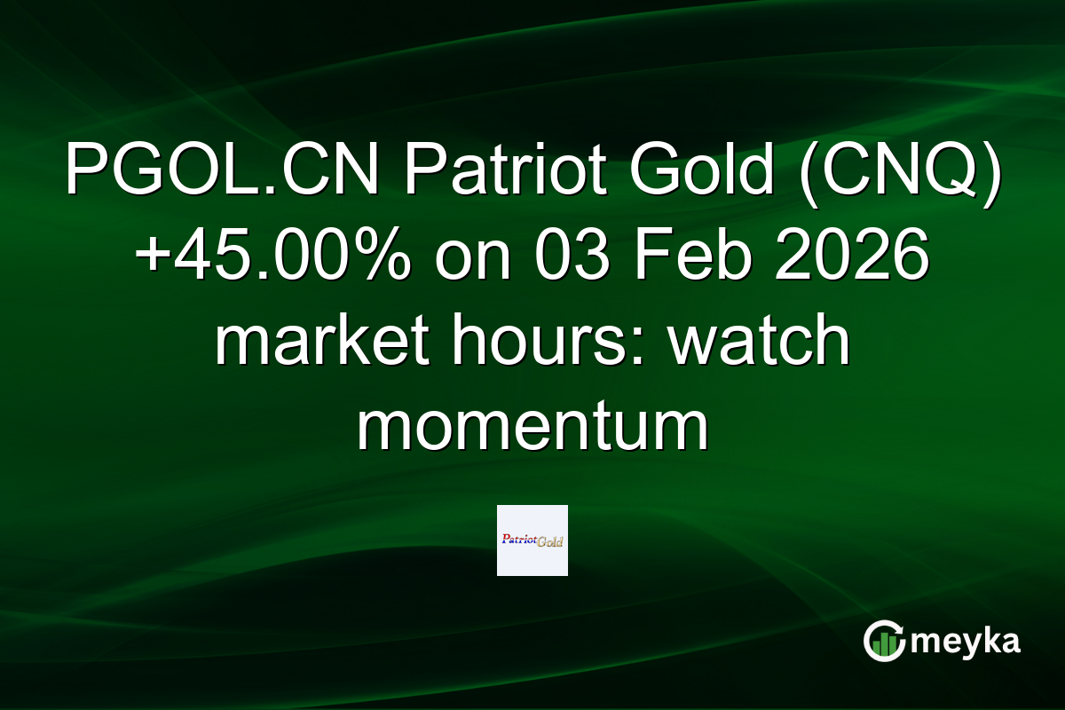 PGOL.CN Patriot Gold (CNQ) +45.00% on 03 Feb 2026 market hours: watch momentum