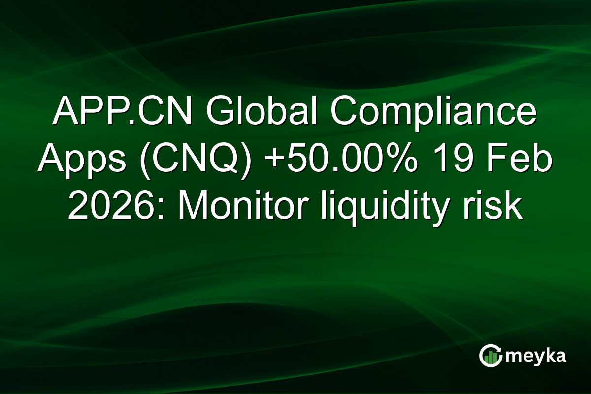 APP.CN Global Compliance Apps (CNQ) +50.00% 19 Feb 2026: Monitor liquidity risk