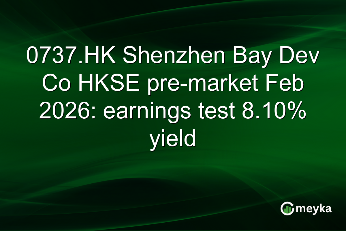 0737.HK Shenzhen Bay Dev Co HKSE pre-market Feb 2026: earnings test 8.10% yield