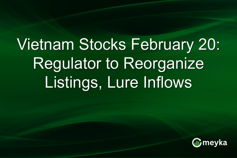 Vietnam Stocks February 20: Regulator to Reorganize Listings, Lure Inflows