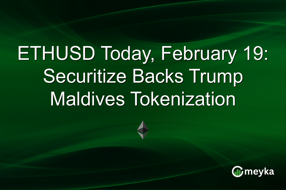 ETHUSD Today, February 19: Securitize Backs Trump Maldives Tokenization