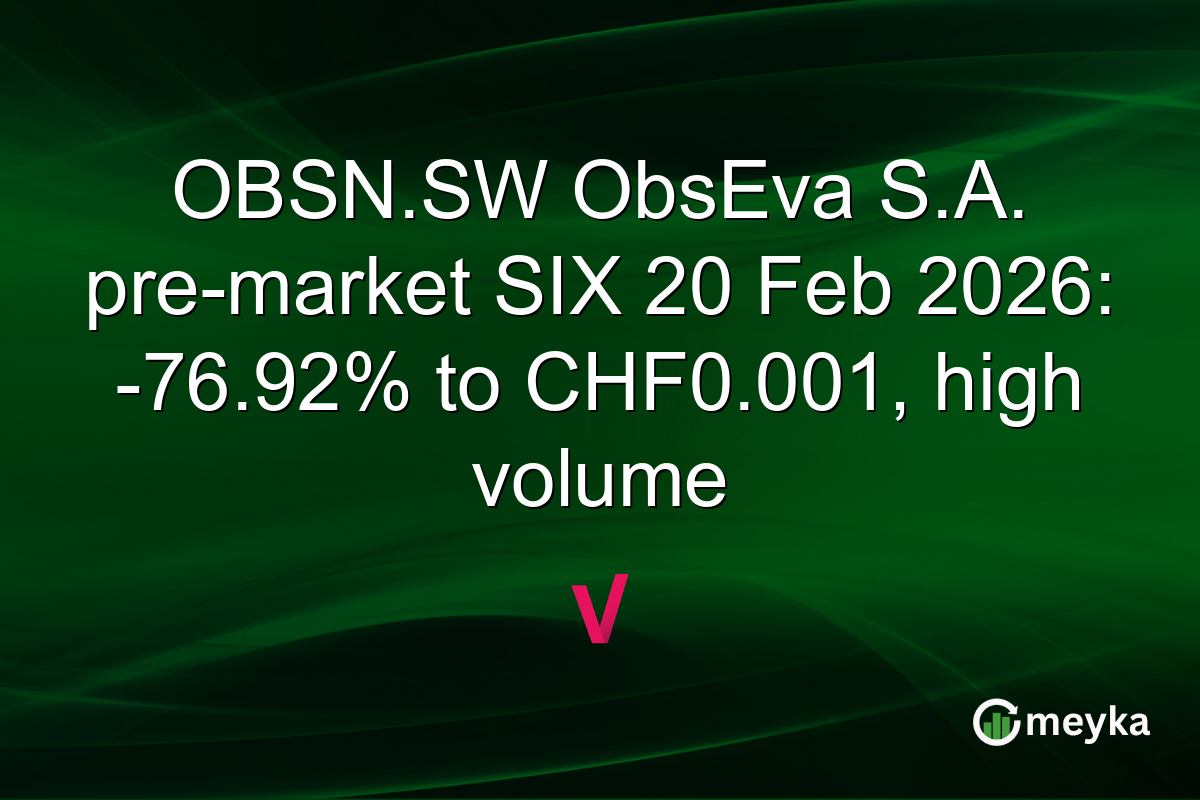 OBSN.SW ObsEva S.A. pre-market SIX 20 Feb 2026: -76.92% to CHF0.001, high volume