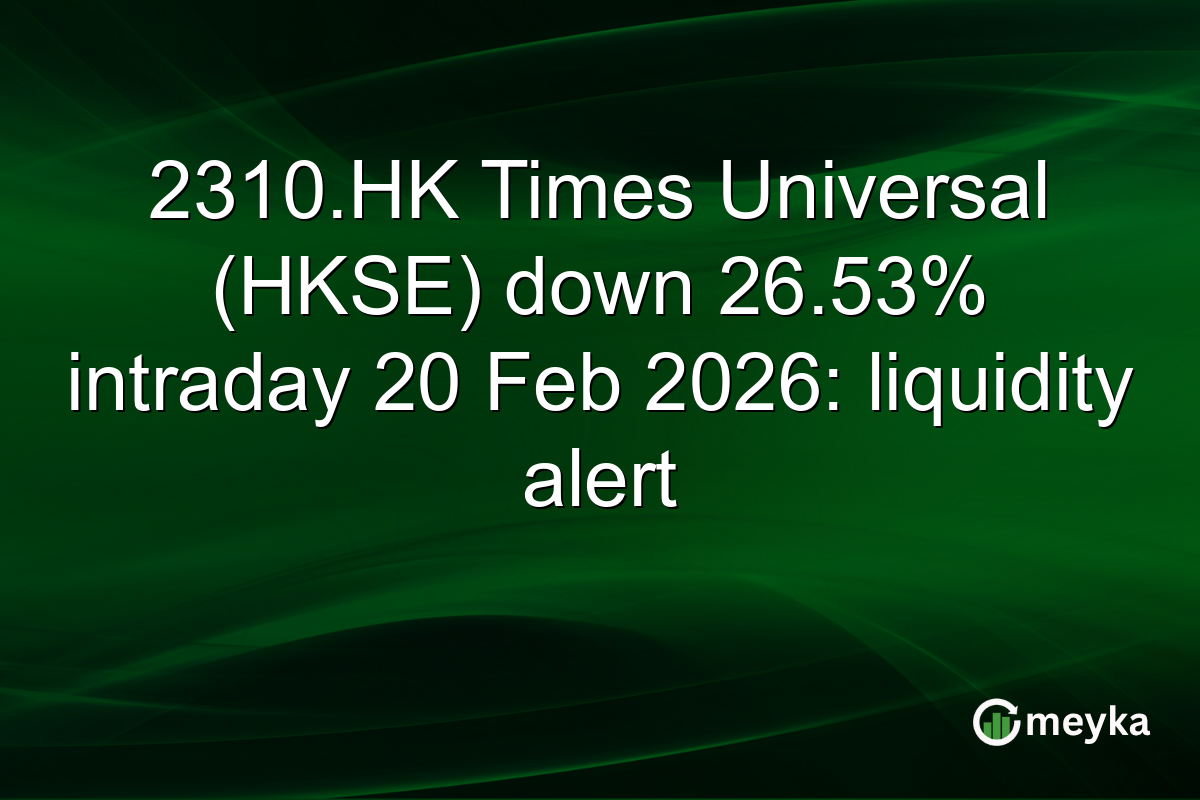 2310.HK Times Universal (HKSE) down 26.53% intraday 20 Feb 2026: liquidity alert